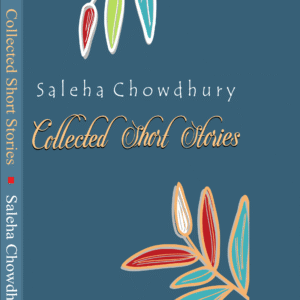 Collected Short Stories - Saleha Chawdhury